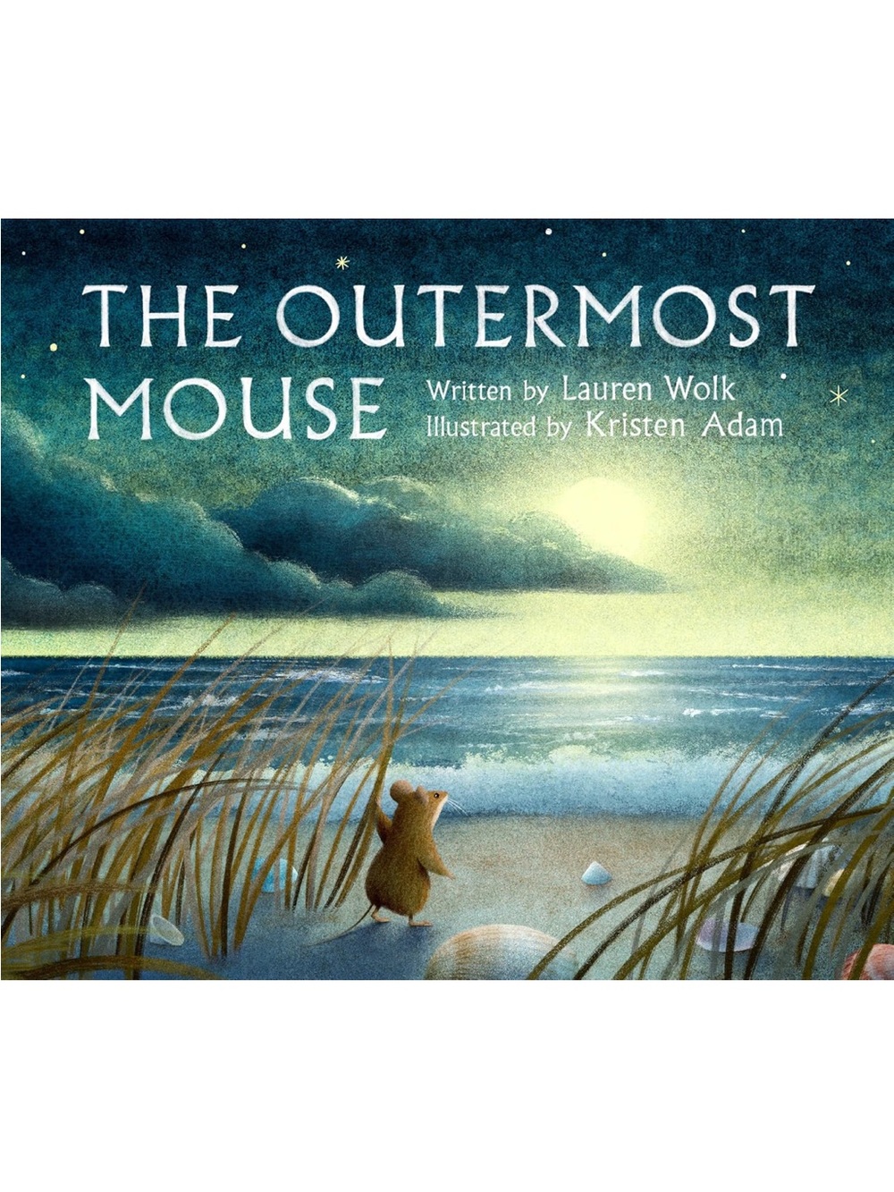 The Outermost Mouse by Lauren Wolk Illustrated By Kristen Adam